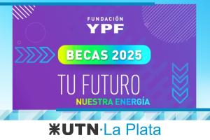 Convocatoria de Becas Fundación YPF 2025 con el lema “Tu futuro, nuestra energía”, en colaboración con UTN La Plata.