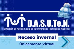 Aviso de DASUTeN (Dirección de Acción Social de la Universidad Tecnológica Nacional) sobre el receso invernal, indicando que será únicamente virtual. Imagen con fondo azul, copo de nieve y un gorro de invierno.